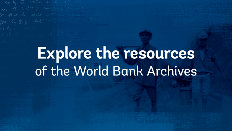 Explore the Resources of the World Bank Archives