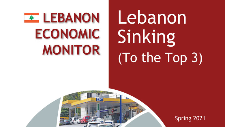 Lebanon Economic Monitor, Spring 2021: Lebanon Sinking (to the Top 3)