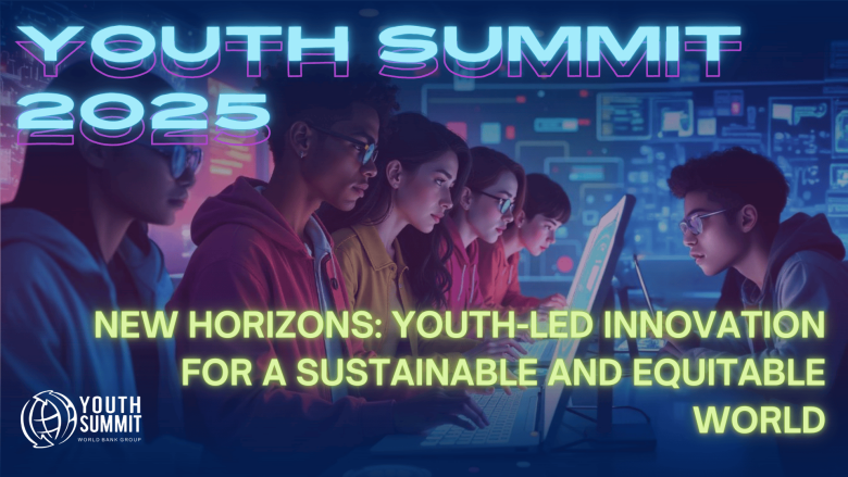 Empowering Youth: Join the 2025 World Bank Group Youth Summit for Innovative Solutions!